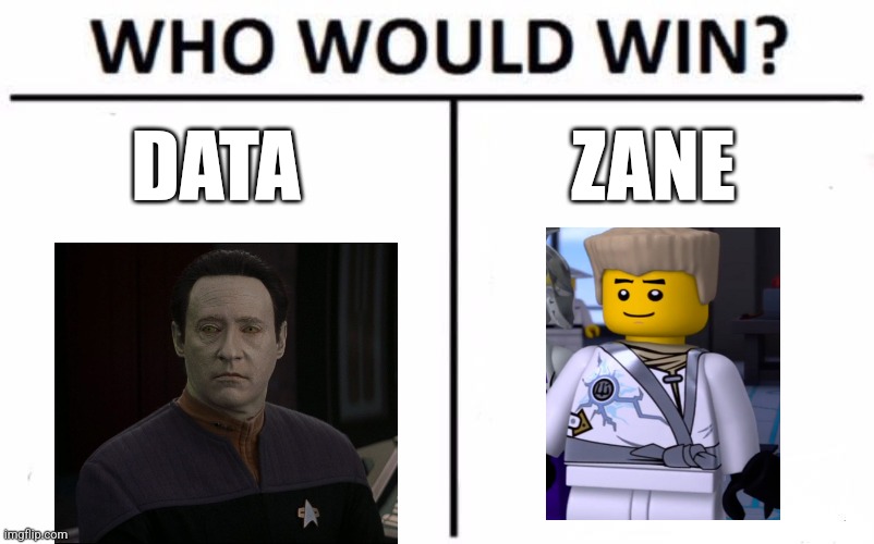 Data vs Zane | DATA; ZANE | image tagged in memes,who would win,star trek,ninjago,jpfan102504 | made w/ Imgflip meme maker
