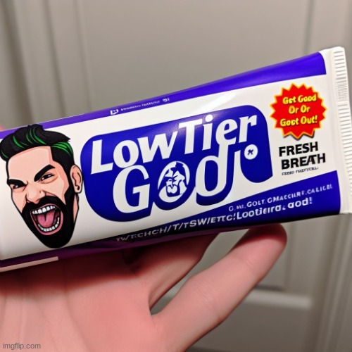 Low Tier God Toothpaste | image tagged in low tier god toothpaste | made w/ Imgflip meme maker
