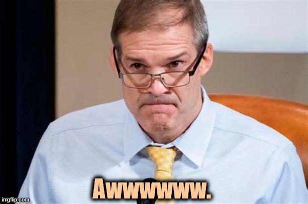Couldn't happen to a nicer guy. | Awwwwww. | image tagged in jim jordan,see nobody cares,fail,failure,maga | made w/ Imgflip meme maker
