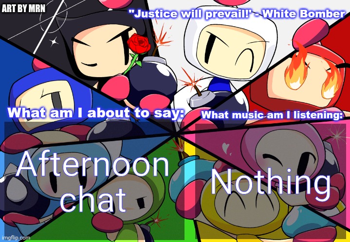 Paleo24's Bomberman Bros Annoucment Template (Remake) | Afternoon chat; Nothing | image tagged in paleo24's bomberman bros annoucment template remake | made w/ Imgflip meme maker