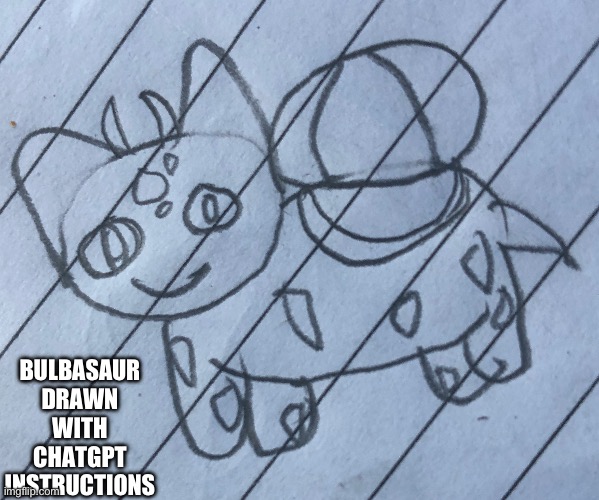 BULBASAUR DRAWN WITH CHATGPT INSTRUCTIONS | made w/ Imgflip meme maker