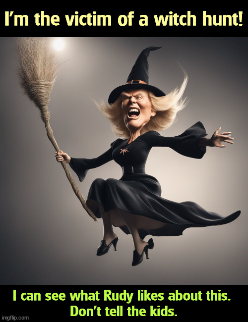 I'm the victim of a witch hunt! I can see what Rudy likes about this. 
Don't tell the kids. | image tagged in donald trump,witch hunt,halloween,30 | made w/ Imgflip meme maker