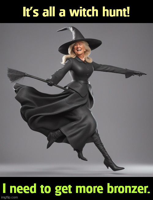 Halloween's almost upon us and I'm getting to like all this flying around. | It's all a witch hunt! I need to get more bronzer. | image tagged in donald trump,witch hunt,halloween,27 | made w/ Imgflip meme maker