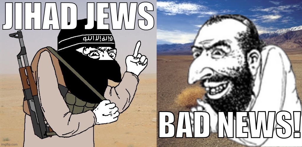 Jewhad | JIHAD JEWS; BAD NEWS! | image tagged in jihad merchant,desert tumbleweed | made w/ Imgflip meme maker