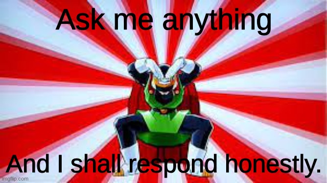 Ask me anything; And I shall respond honestly. | made w/ Imgflip meme maker