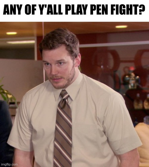 Afraid To Ask Andy | ANY OF Y'ALL PLAY PEN FIGHT? | image tagged in memes,afraid to ask andy | made w/ Imgflip meme maker