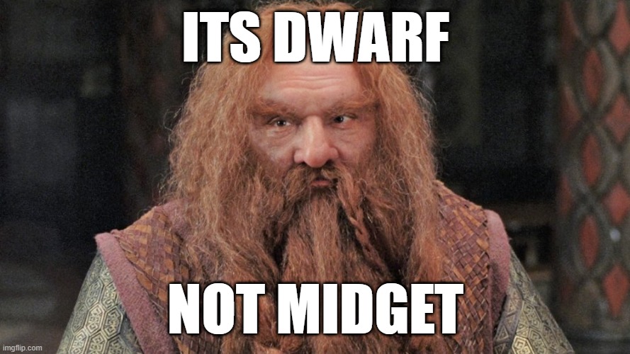 dwarf | ITS DWARF; NOT MIDGET | image tagged in lord of the rings lotr elevenses | made w/ Imgflip meme maker