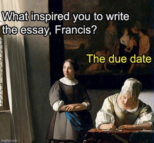 suddenly hit with inspiration | image tagged in funny,meme,painting,due date,essay writing | made w/ Imgflip meme maker