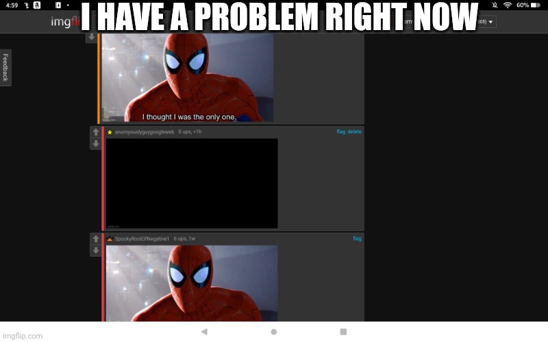 Why | I HAVE A PROBLEM RIGHT NOW | image tagged in problem | made w/ Imgflip meme maker