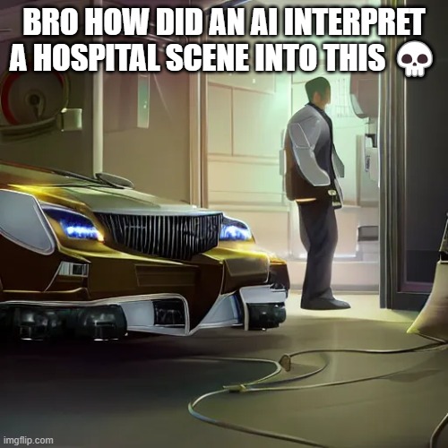 BRO HOW DID AN AI INTERPRET A HOSPITAL SCENE INTO THIS 💀 | made w/ Imgflip meme maker