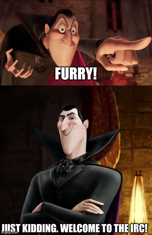 JUST KIDDING. WELCOME TO THE IRC! FURRY! | image tagged in hotel transylvania dracula pointing meme,ha ha jonathan | made w/ Imgflip meme maker