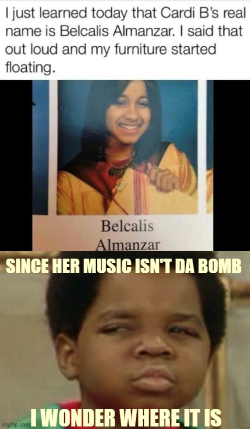 SINCE HER MUSIC ISN'T DA BOMB; I WONDER WHERE IT IS | image tagged in funny,cardi b kid,suspicious | made w/ Imgflip meme maker