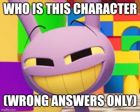 WHO IS THIS CHARACTER; (WRONG ANSWERS ONLY) | made w/ Imgflip meme maker