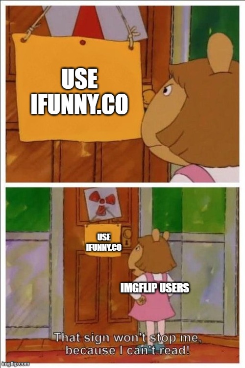 why should I | USE IFUNNY.CO; USE IFUNNY.CO; IMGFLIP USERS | image tagged in that sign won't stop me,imgflip users,memes,ifunny,lolz | made w/ Imgflip meme maker