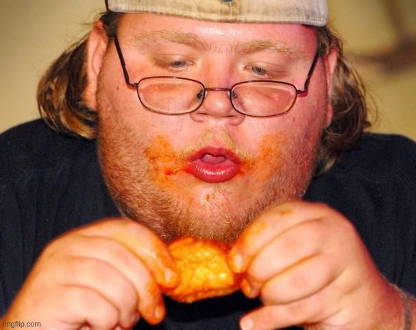 image tagged in fat guy eating wings | made w/ Imgflip meme maker