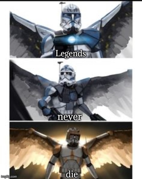 Legends | Legends; never; die | image tagged in legends | made w/ Imgflip meme maker