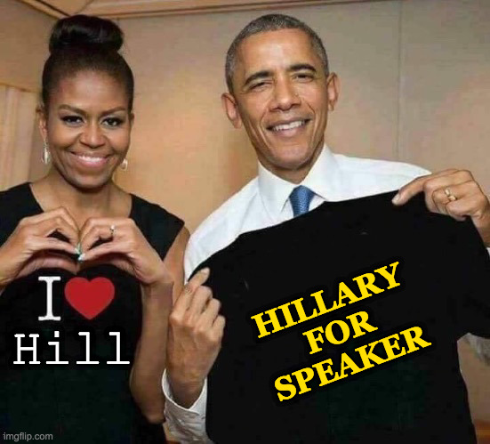 Brilliant! | Hill; HILLARY
FOR
SPEAKER | image tagged in obama tee,memes,hillary clinton | made w/ Imgflip meme maker