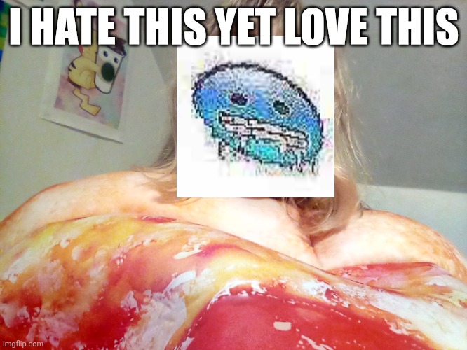 A | I HATE THIS YET LOVE THIS | made w/ Imgflip meme maker