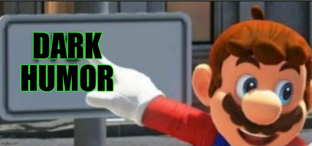 Mario points at a "NO" sign | DARK HUMOR | image tagged in mario points at a no sign | made w/ Imgflip meme maker
