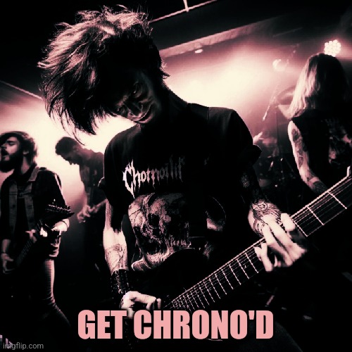 GET CHRONO'D | made w/ Imgflip meme maker