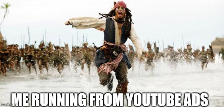 Adtube is getting worse | ME RUNNING FROM YOUTUBE ADS | image tagged in jack sparrow being chased,youtube,youtube ads,adblock | made w/ Imgflip meme maker