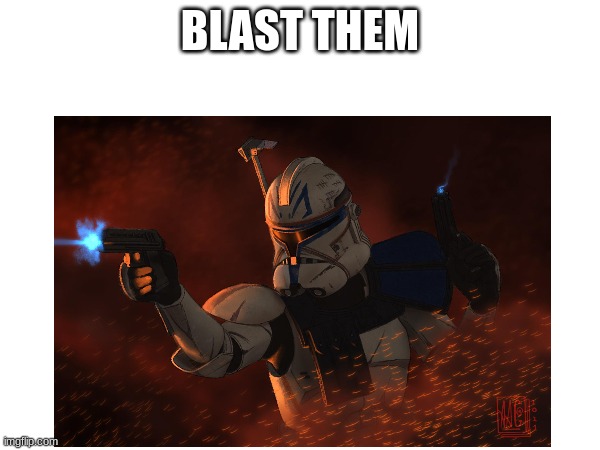 BLAST THEM | made w/ Imgflip meme maker