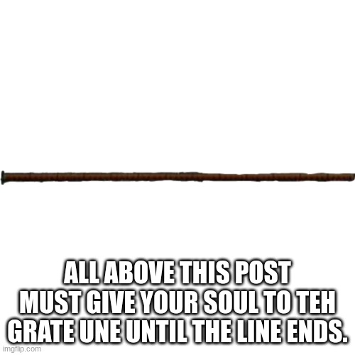 Dark Souls Boss Bar | ALL ABOVE THIS POST MUST GIVE YOUR SOUL TO TEH GRATE UNE UNTIL THE LINE ENDS. | image tagged in dark souls boss bar | made w/ Imgflip meme maker