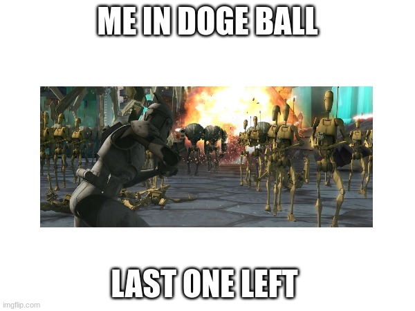 ME IN DOGE BALL; LAST ONE LEFT | made w/ Imgflip meme maker