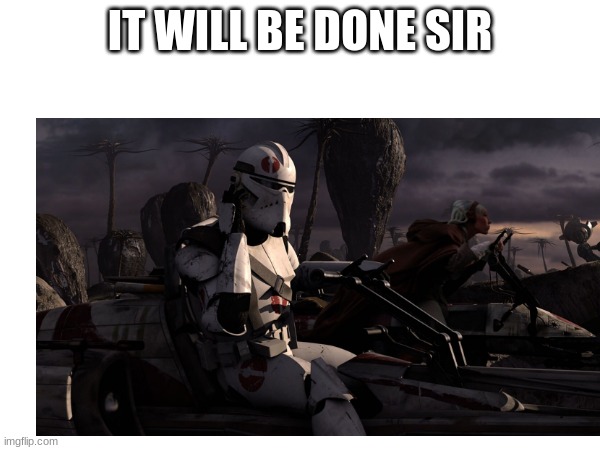 IT WILL BE DONE SIR | made w/ Imgflip meme maker