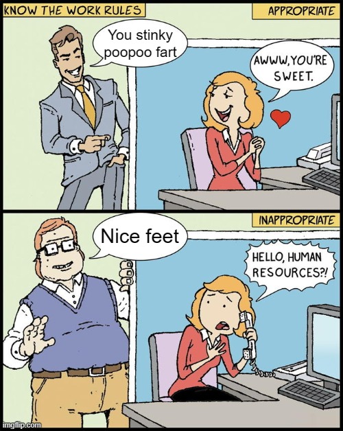 hello human resources | You stinky poopoo fart; Nice feet | image tagged in hello human resources | made w/ Imgflip meme maker
