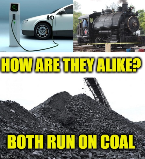 Science is real | HOW ARE THEY ALIKE? BOTH RUN ON COAL | image tagged in climate change | made w/ Imgflip meme maker