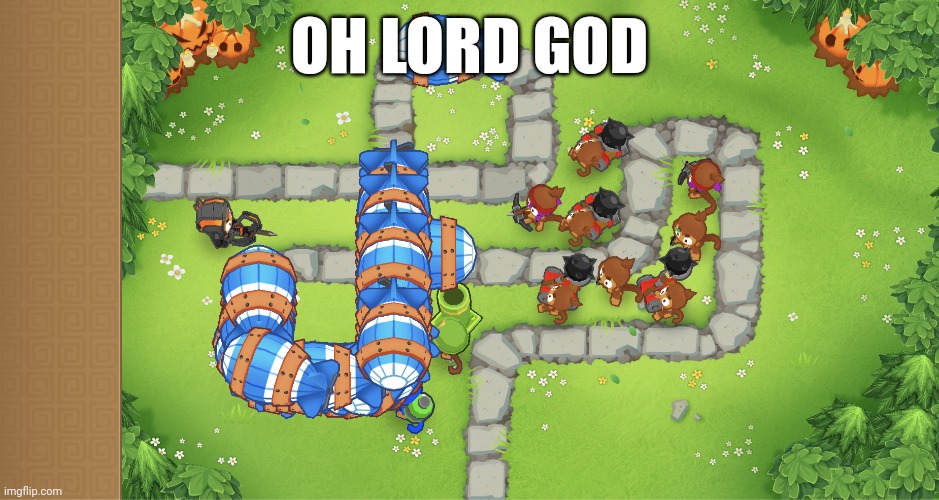 OH LORD GOD | image tagged in btd6,oh lord god | made w/ Imgflip meme maker