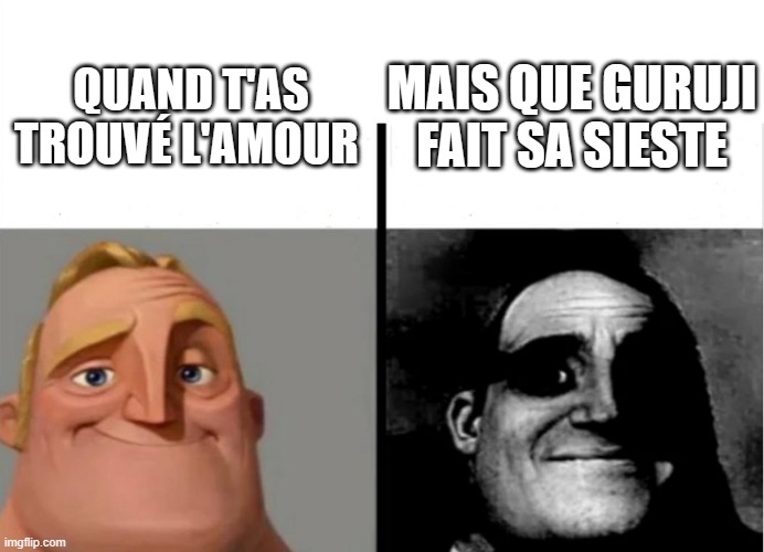 Teacher's Copy | MAIS QUE GURUJI FAIT SA SIESTE; QUAND T'AS TROUVÉ L'AMOUR | image tagged in teacher's copy | made w/ Imgflip meme maker