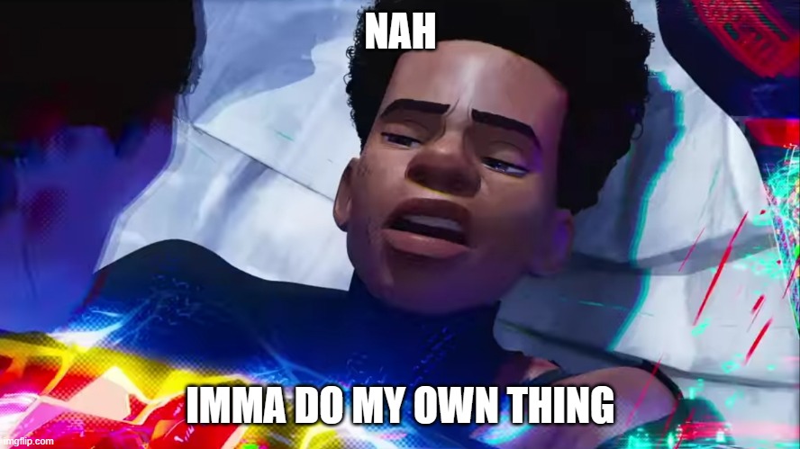 Miles Morales Nah | NAH IMMA DO MY OWN THING | image tagged in miles morales nah | made w/ Imgflip meme maker