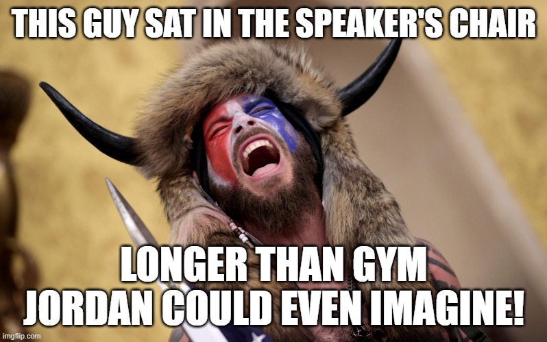 horn hat terrorist | THIS GUY SAT IN THE SPEAKER'S CHAIR; LONGER THAN GYM JORDAN COULD EVEN IMAGINE! | image tagged in horn hat terrorist | made w/ Imgflip meme maker