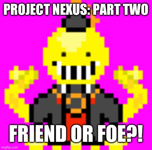 Koropixel | PROJECT NEXUS: PART TWO; FRIEND OR FOE?! | image tagged in koropixel | made w/ Imgflip meme maker