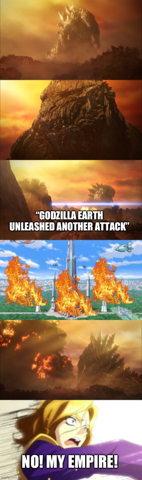 Reign of the Monster | “GODZILLA EARTH UNLEASHED ANOTHER ATTACK”; NO! MY EMPIRE! | image tagged in anime | made w/ Imgflip meme maker