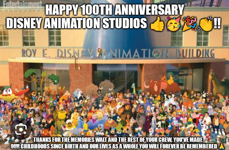 Happy 100th anniversary of animation Disney!! Thanks for the memories will forever appreciate | HAPPY 100TH ANNIVERSARY DISNEY ANIMATION STUDIOS 👍🥳🎉👏!! THANKS FOR THE MEMORIES WALT AND THE REST OF YOUR CREW. YOU'VE MADE OUR CHILDHOODS SINCE BIRTH AND OUR LIVES AS A WHOLE YOU WILL FOREVER BE REMEMBERED 🙏 | image tagged in 100 years and still going,100th anniversary,disney 100th anniversary,disney animation,disney,animation | made w/ Imgflip meme maker