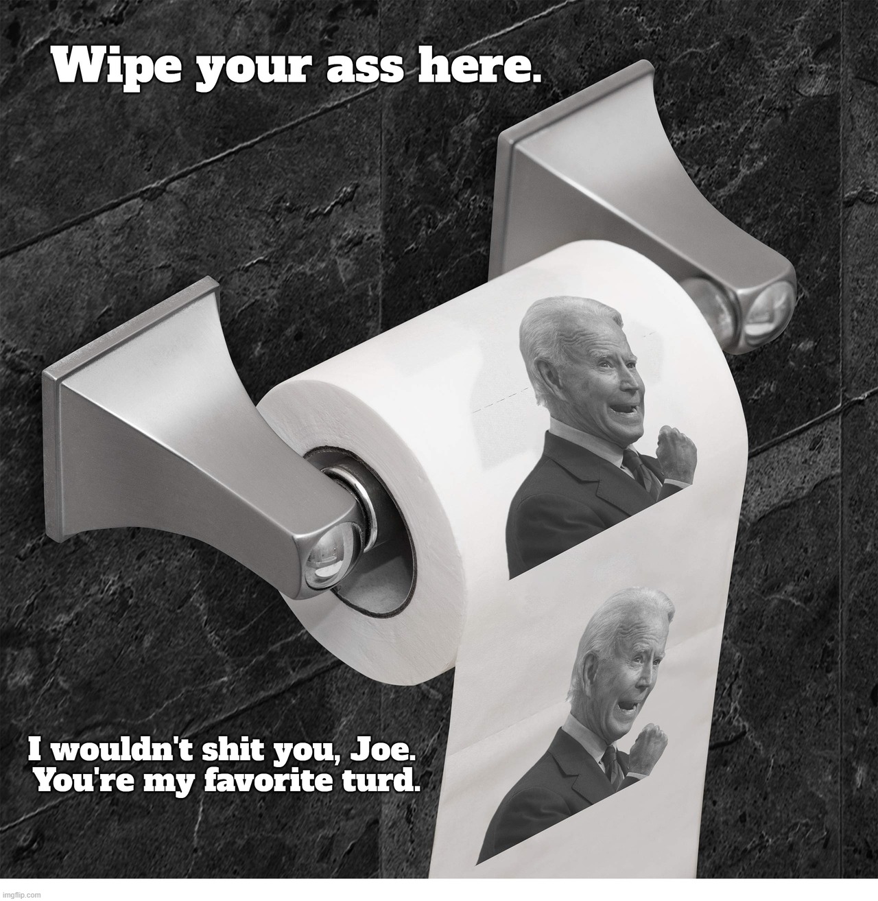 I wouldn't shit you, Joe. You're my favorite turd! | image tagged in joe biden,shitpost,turd,turds,favorite turd,shit for brains | made w/ Imgflip meme maker