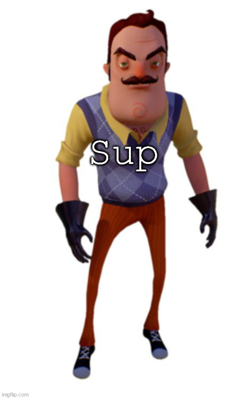 Sup | image tagged in hello person from | made w/ Imgflip meme maker