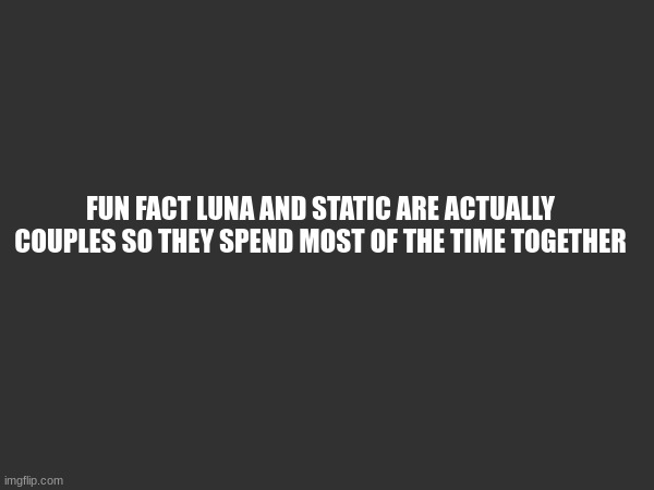 Ask me if you want more fun facts about my Eevee | FUN FACT LUNA AND STATIC ARE ACTUALLY COUPLES SO THEY SPEND MOST OF THE TIME TOGETHER | made w/ Imgflip meme maker