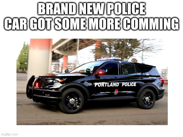 BRAND NEW POLICE CAR GOT SOME MORE COMMING | made w/ Imgflip meme maker