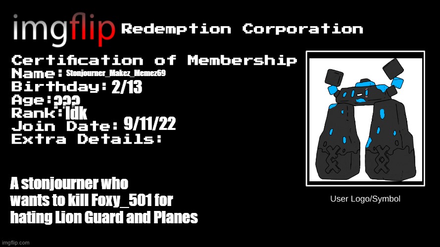 IRC Certification of Membership | Stonjourner_Makez_Memez69; 2/13; ??? Idk; 9/11/22; A stonjourner who wants to kill Foxy_501 for hating Lion Guard and Planes | image tagged in irc certification of membership | made w/ Imgflip meme maker
