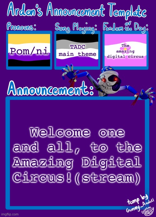 This is a new stream I just made, have fun y’all! | Pom/ni; TADC main theme; The amazing digital circus; Welcome one and all, to the Amazing Digital Circus!(stream) | image tagged in arden_in_space s announcement template,the amazing digital circus,tadc | made w/ Imgflip meme maker