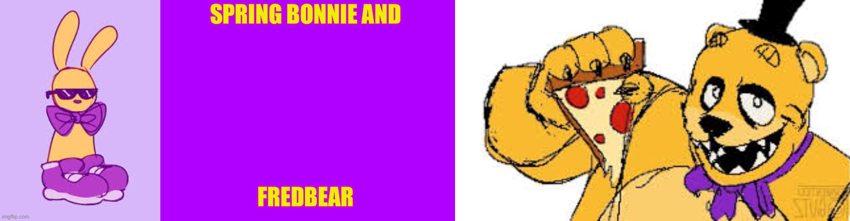 Fredbear and spring bonnie | SPRING BONNIE AND; FREDBEAR | image tagged in fnaf | made w/ Imgflip meme maker