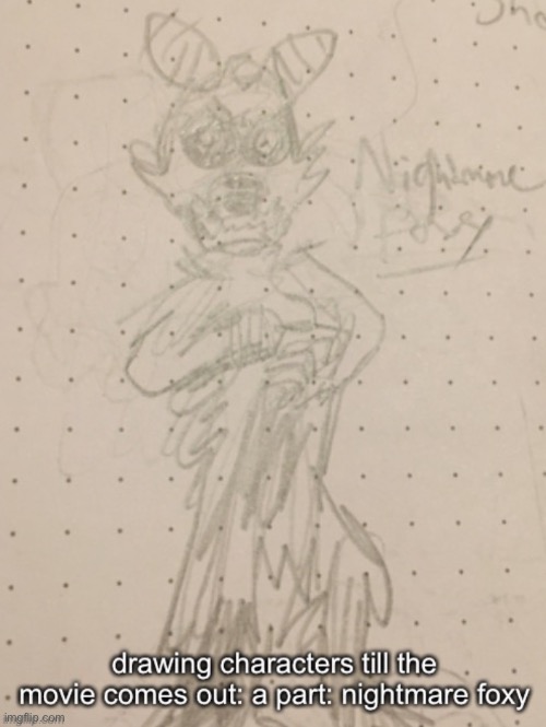trash drawing (I have given up) | image tagged in fnaf,fnaf art,five nights at freddy's,nightmare foxy | made w/ Imgflip meme maker