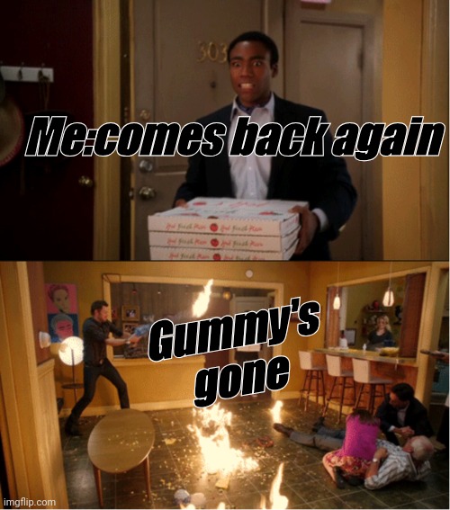 What the hell happened,again? I thought the drama was done | Me:comes back again; Gummy's gone | image tagged in donald glover community two panels | made w/ Imgflip meme maker