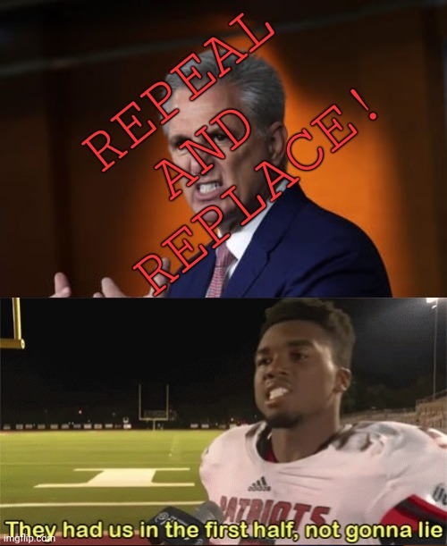 Kevin McFarty evil | REPEAL
AND 
REPLACE! | image tagged in kevin mcfarty evil | made w/ Imgflip meme maker