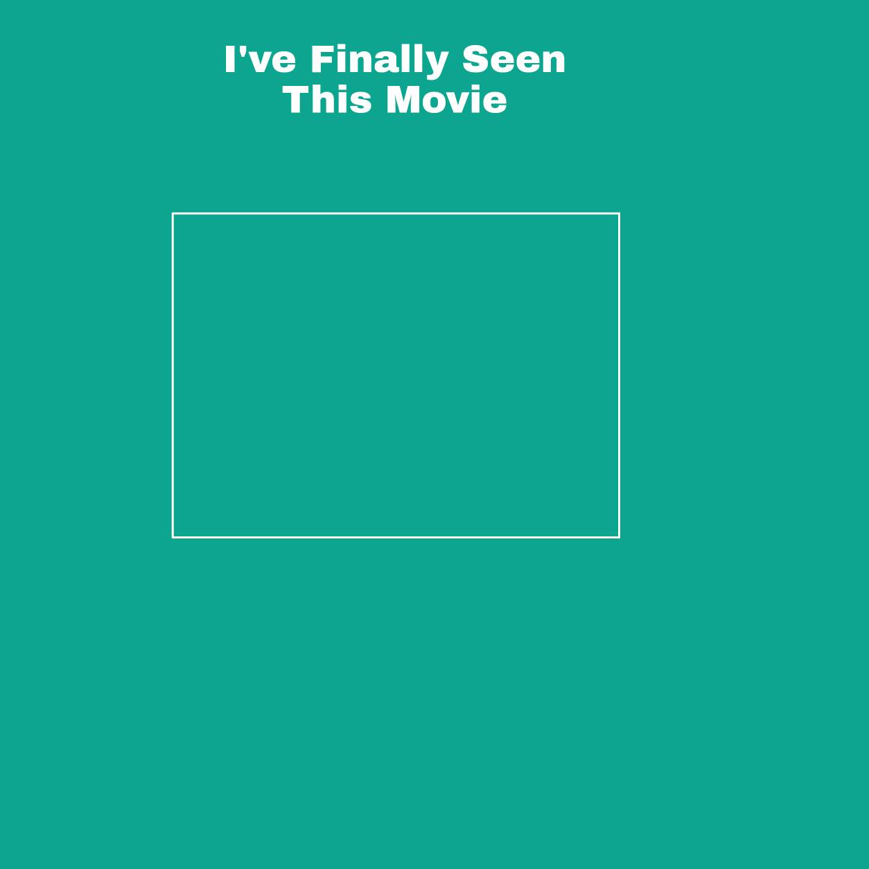 i've finally seen this movie Blank Meme Template