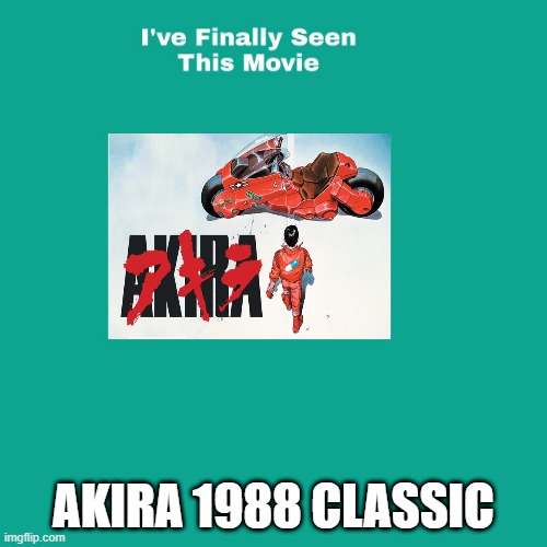 i've finally seen akira | AKIRA 1988 CLASSIC | image tagged in i've finally seen this movie,shakira,classic,movies,anime,animation | made w/ Imgflip meme maker